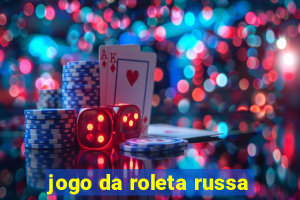 jogo da roleta russa